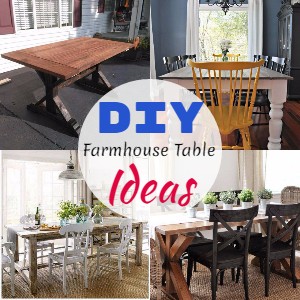 DIY Farmhouse Table Ideas